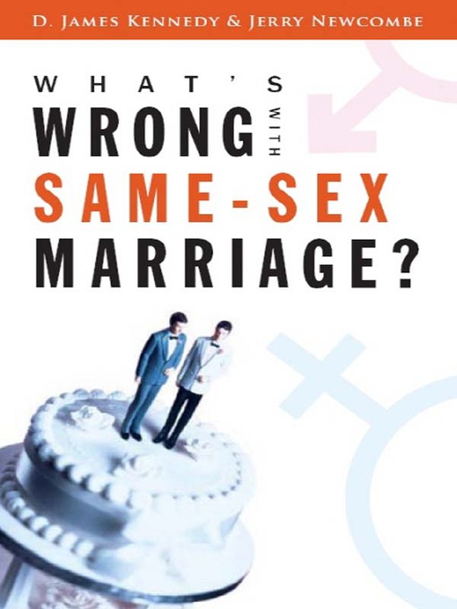 Title details for What's Wrong with Same-Sex Marriage? by D. James Kennedy - Available